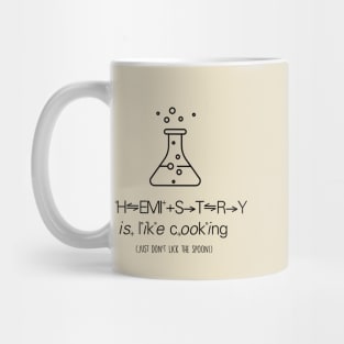 Chemistry is Like Cooking (Just Don't Lick the Spoon) Mug